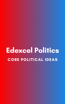 Edexcel Politics: Core Political Ideas