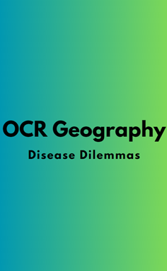 OCR Geography: Disease Dilemmas