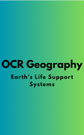 OCR Geography: Earth's Life Support Systems